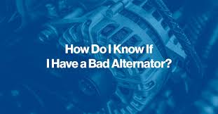 How Can You Tell If Alternator Is Bad