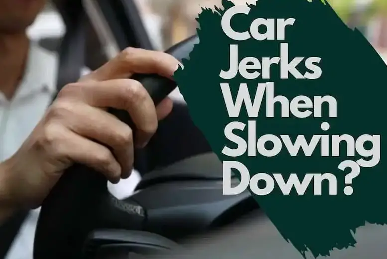 Why Does My Car Jerks When Slowing Down